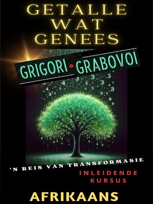 cover image of GETALLE WAT HEAL, GRIGORI GRABOVOI, 'N REIS VAN TRANSFORMASIE, Inleidende kursus.